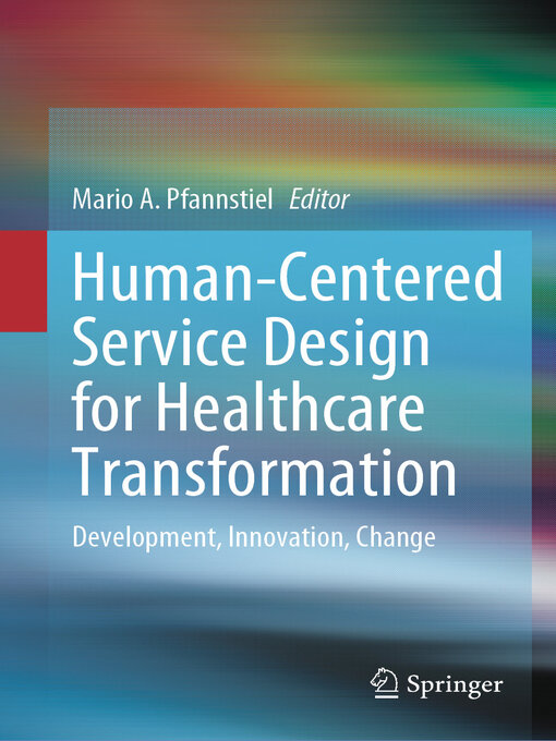 Title details for Human-Centered Service Design for Healthcare Transformation by Mario A. Pfannstiel - Available